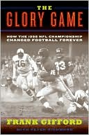 The Glory Game: How the 1958 NFL Championship Changed Football Forever