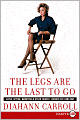 The Legs Are The Last To Go: Aging, Acting, Marrying, And Other Things I Learned The Hard Way LP