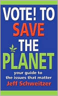 Vote to Save the Planet: Your Guide to the Issues That Matter