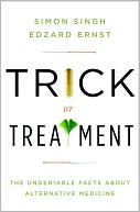 Trick or Treatment: The Undeniable Facts about Alternative Medicine