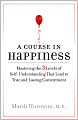 A Course in Happiness: Mastering the 3 Levels of Self-Understanding That Lead to True and Lasting Contentment