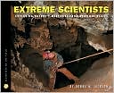 Extreme Scientists: Exploring Nature's Mysteries from Perilous Places (Scientist in the Field Series)