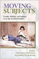 Moving Subjects: Gender, Mobility, and Intimacy in an Age of Global Empire