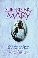 Surprising Mary: Meditations and Prayers on the Mother of Jesus