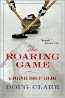 download The Roaring Game : A Sweeping Saga of Curling book