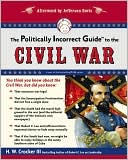 The Politically Incorrect Guide to the Civil War