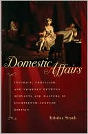 download Domestic Affairs : Intimacy, Eroticism, and Violence between Servants and Masters in Eighteenth-Century Britain book