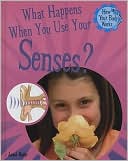 What Happens When You Use Your Senses?