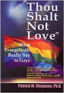 Thou Shalt Not Love: What Evangelicals Really Say to Gays