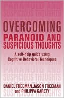 Overcoming Paranoid and Suspicious Thoughts: A Self-Help Guide Using Cognitive Behavioral Techniques