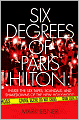 Six Degrees of Paris Hilton: Inside the Sex Tapes, Scandals, and Shakedowns of the New Hollywood