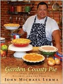 Garden County Pie: Sweet and Savory Delights from the Table of John Michael Lerma