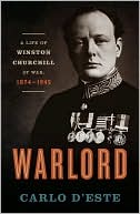 Warlord: A Life of Winston Churchill at War, 1874-1945