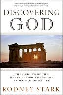 Discovering God: The Origins of the Great Religions and the Evolution of Belief