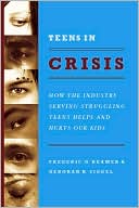 Teens in Crisis: How the Industry Serving Struggling Teens Helps and Hurts Our Kids