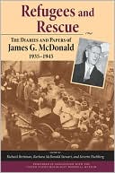 Refugees and Rescue: The Diaries and Papers of James G. McDonald, 1935-1945