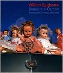 William Eggleston: Democratic Camera, Photographs and Video, 1961-2008