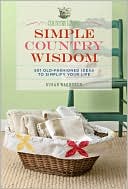 Country Living Simple Country Wisdom: 501 Old-Fashioned Ideas to Simplify Your Life