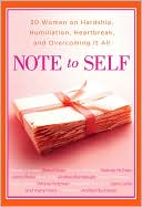 Note to Self: 30 Women on Hardship, Humiliation, Heartbreak, and Overcoming It All