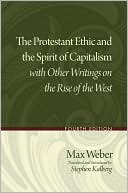 The Protestant Ethic and the Spirit of Capitalism with Other Writings on the Rise of the West