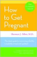 How to Get Pregnant: The Classic Guide to Overcoming Infertility