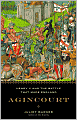 Agincourt: Henry V and the Battle That Made England