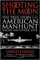 Shooting the Moon: The True Story of an American Manhunt Unlike Any Other,Ever