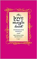 Love Magic Book: Potions for Passion and Recipes for Romance