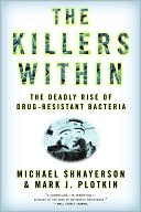 Killers Within: The Deadly Rise of Drug-Resistant Bacteria