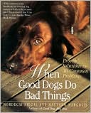 When Good Dogs Do Bad Things: Proven Solutions to 30 Common Problems