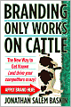 Branding Only Works on Cattle: The New Way to Get Known (And Drive Your Competitors Crazy)