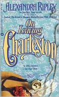 On Leaving Charleston by Alexandra Ripley: Book Cover