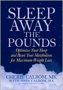 Sleep Away the Pounds: Optimize Your Sleep and Reset Your Metabolism for Maximum Weight Loss