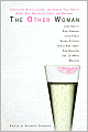 The Other Woman: Twenty-One Wives, Lovers, and Others Talk Openly About Sex, Deception, Love, and Betrayal