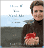 Here if You Need Me: A True Story