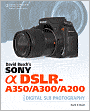 David Busch's Sony Alpha DSLR-A350/A300/A200 Guide