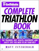 Complete Triathlon Book: The Training, Diet, Health, Equipment, and Safety Tips You Need to Do Your Best