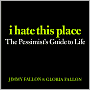 I Hate This Place: The Pessimist's Guide to Life