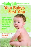 The Babytalk Insider's Guide to Your Baby's First Year: Expert Advice that Tells It Like It Is---Plus the Secrets that Nobody Else Reveals