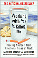 Working with You Is Killing Me: Freeing Yourself from Emotional Traps at Work