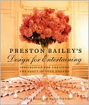 Preston Bailey's Design for Entertaining: Inspiration for Creating the Party of Your Dreams