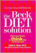 The Beck Diet Solution: Train Your Brain to Think Like a Thin Person