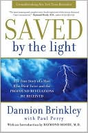 Saved by the Light: The True Story of a Man Who Died Twice and the Profound Revelations He Received