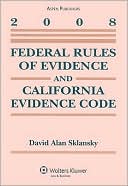 Federal Rules of Evidence and California Evidence Code, 2008 Edition
