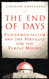 End of Days: Fundamentalism and the Struggle for the Temple Mount