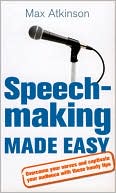 Speech-Making and Presentation Made Easy: Seven Essential Steps to Success