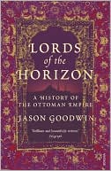 Lords of the Horizons: A History of the Ottoman Empire