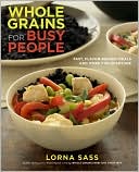 Whole Grains for Busy People: Fast, Flavor-Packed Meals and More for Everyone