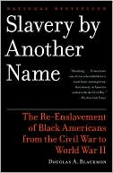Slavery By Another Name: The Re-Enslavement of Black Americans from the Civil War to World War II
