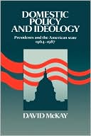 Domestic Policy and Ideology: Presidents and the American State, 1964-1987